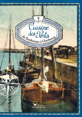 Cuisine des Ports I : 

de Dunkerque à Cherbourg